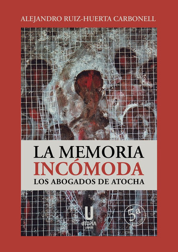 La Memoria Incomoda Los Abogados De Atocha, De Ruiz-huerta,alejandro. Editorial Utopia Libros En Español