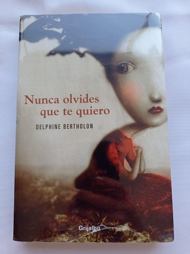 Nunca Olvides Que Te Quiero Delphine Bertholon