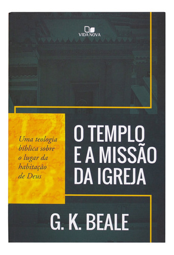 Livro: O Templo E A Missão Da Igreja | G. K. Beale