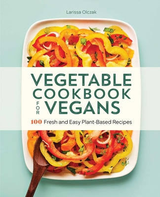 Libro Vegetable Cookbook For Vegans: 100 Fresh And Easy P...