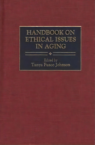 Handbook On Ethical Issues In Aging, De Tanya F. Johnson. Editorial Abc Clio, Tapa Dura En Inglés