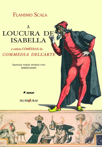A loucura de Isabella: e outras comédias da Commedia dell’Arte, de Scala, Flaminio. Editorial Editora Iluminuras Ltda., capa mole em português, 2000