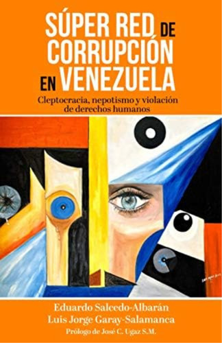 Súper Red De Corrupción En Venezuela: Cleptocracia, Nepotismo Y Violación De Derechos Humanos (spanish Edition), De Salcedo-albarán, Eduardo. Editorial Oem, Tapa Blanda En Español