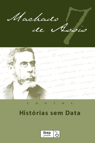 Histórias sem data, de Joaquim Machado de Assis. Série Ibep jovem Editora Ibep - Instituto Brasileiro De Edicoes Pedagogicas Ltda., capa mole em português, 2012