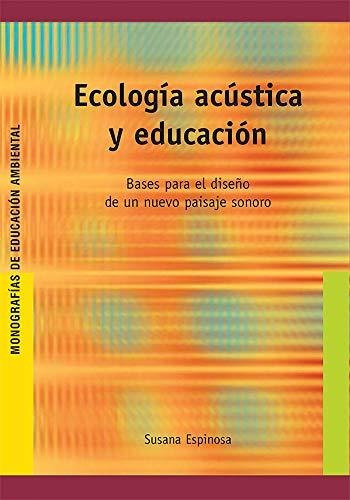 Ecologia Acustica Y Educacion - Espinosa, Susana