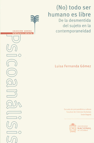 (No) todo ser humano es libre de la desmentida del sujeto e, de Luisa Fernanda Gómez. Serie 9587833324, vol. 1. Editorial Universidad Nacional de Colombia, tapa blanda, edición 2018 en español, 2018