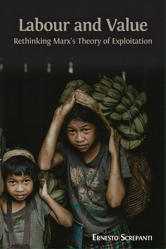 Labour And Value : Rethinking Marx's Theory Of Exploitation, De Ernesto Screpanti. Editorial Open Book Publishers, Tapa Blanda En Inglés