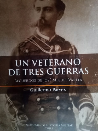 Un Veterano De Tres Guerras   -  Guillermo Parvex  -