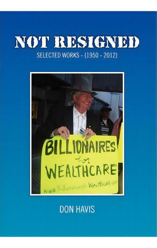 Not Resigned, De Don Havis. Editorial Xlibris Corporation, Tapa Dura En Inglés