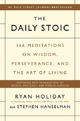 The Daily Stoic - 366 Meditations On Wisdom, Perseverance, 