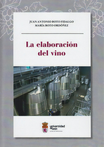 La Elaboraciãâ³n Del Vino, De Boto Fidalgo, Juan Antonio. Editorial Publicaciones Universidad De León En Español