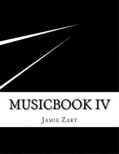 Musicbook Iv, De Jamie Zart. Editorial Createspace Independent Publishing Platform, Tapa Blanda En Inglés