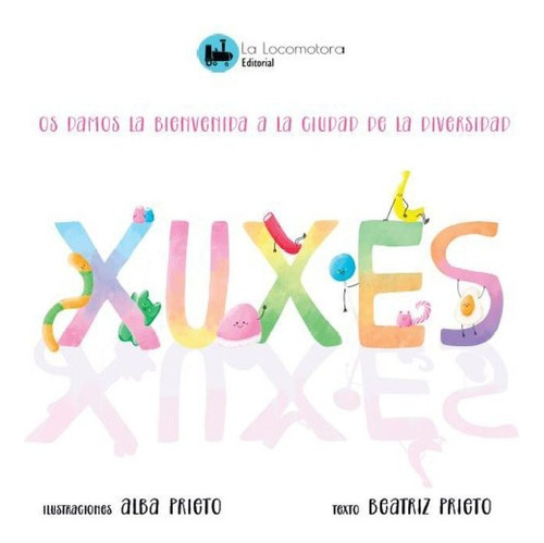 Xuxes: Os Damos La Bienvenida A La Ciudad De La Diversidad, De Prieto, Beatriz., Vol. 1. Editorial La Locomotora Editorial, Tapa Dura En Español