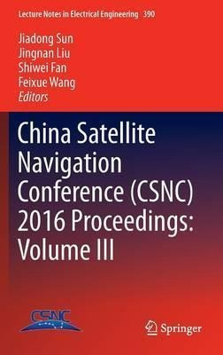 China Satellite Navigation Conference (csnc) 2016 Proceed...