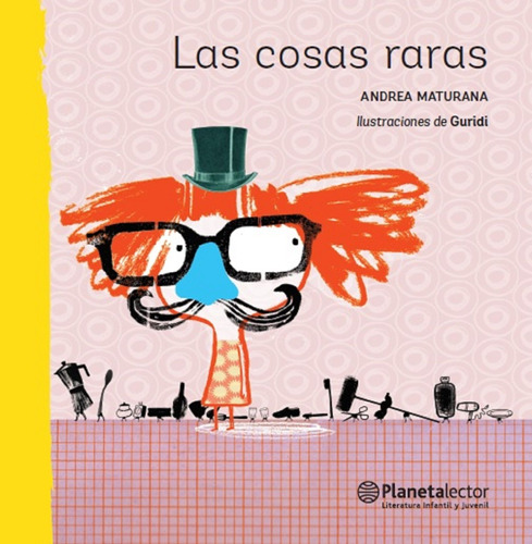 Las cosas raras, de Maturana, Andrea. Serie Planeta Amarillo Editorial Planetalector México, tapa blanda en español, 2017