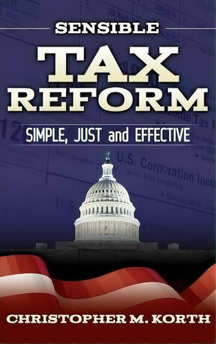 Sensible Tax Reform, De Christopher M. Korth. Editorial Morgan James Publishing Llc, Tapa Dura En Inglés