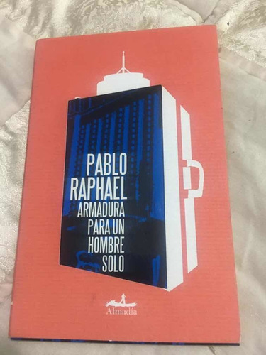 Armadura Para Un Hombre Solo Autor Pablo Raphael Editorial