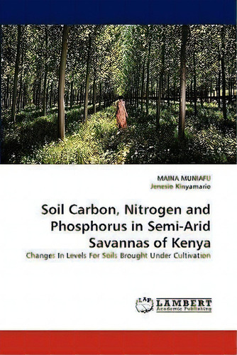 Soil Carbon, Nitrogen And Phosphorus In Semi-arid Savannas Of Kenya, De Maina Muniafu. Editorial Lap Lambert Academic Publishing, Tapa Blanda En Inglés