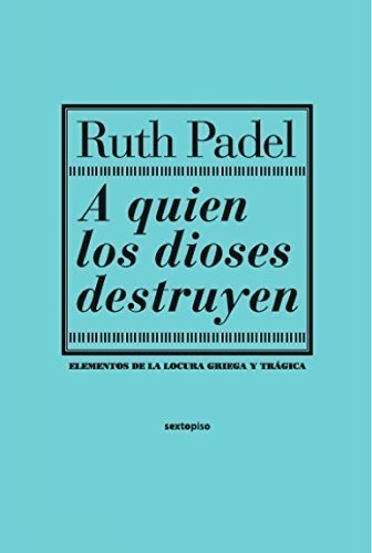 Ruth Padel Elementos De La Locura Griega Y Clásica 6to Piso