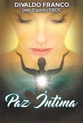 Paz Íntima, De Médium: Divaldo Pereira Franco / Ditado Por: Eros. Série Não Aplica, Vol. Não Aplica. Editora Leal, Capa Mole, Edição Não Aplica Em Português, 2018