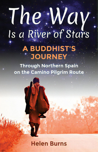 The Way Is A River Of Stars: A Buddhist's Journey Through Northern Spain On The Camino Pilgrim Route, De Burns, Helen. Editorial Lightning Source Inc, Tapa Blanda En Inglés