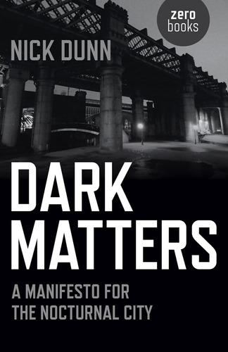 Libro: Dark Matters: A Manifesto For The Nocturnal City