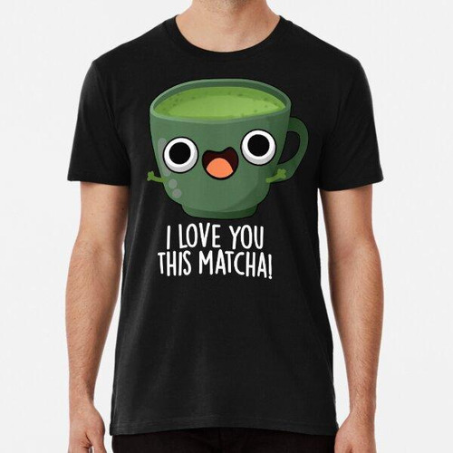 Remera Te Amo Este Matcha Juegos De Palabras Divertidos Sobr