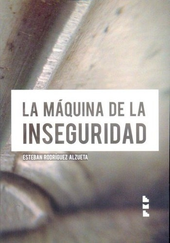 Maquina De La Inseguridad, La - Esteban Rodriguez Azuleta