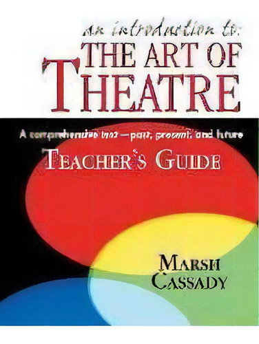 Introduction To The Art Of Theatre -- Teacher's Guide : A Comprehensive Text -- Past, Present & F..., De Marsh Cassady. Editorial Christian Publishers Llc, Tapa Blanda En Inglés