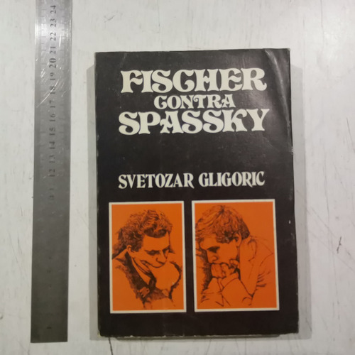 Fischer Contra Spassky Svetozar Gligoric Todas Las Partidas.