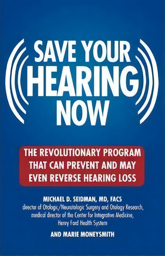Saving Your Hearing Now, De Michael Seidman. Editorial Wellness Central, Tapa Blanda En Inglés