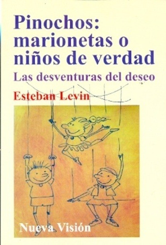 Pinochos Marionetas O Niños De Verdad  - Esteban  Levin