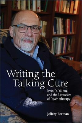Writing The Talking Cure : Irvin D. Yalom And The Literat...