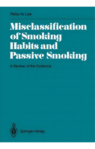 Misclassification Of Smoking Habits And Passive Smoking: A Review Of The Evidence, De P. N. Lee., Vol. 1. Editorial Springer Verlag Berlin Heidelberg Gmbh Co Kg, Tapa Blanda En Inglés