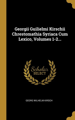 Libro Georgii Guilielmi Kirschii Chrestomathia Syriaca Cu...