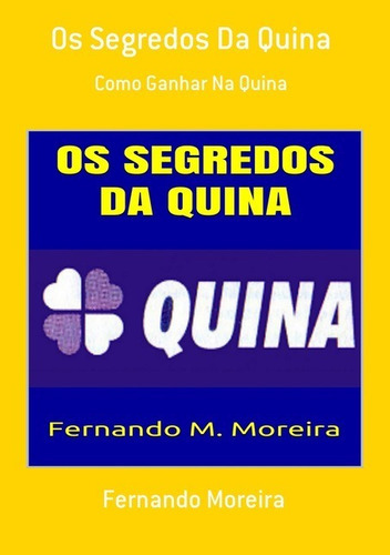 Os Segredos Da Quina, De Fernando Moreira., Vol. 1. Editora Clube De Autores, Capa Mole Em Português, 2019