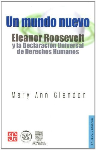 Un mundo nuevo, de Learned Hand Professor of Law Mary Ann Glendon. Editorial Fondo de Cultura Economica USA, tapa blanda en español, 2012