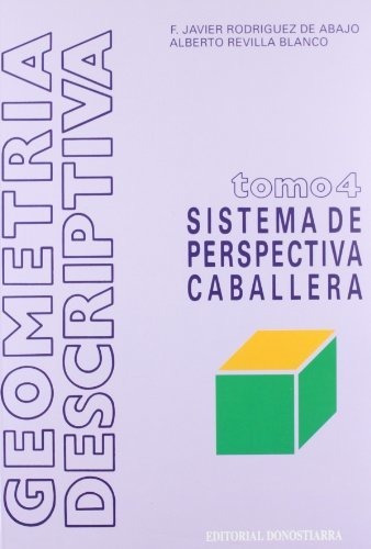 Geometría Descriptiva.tomo Iv. Sistema De Perspectiva Caball