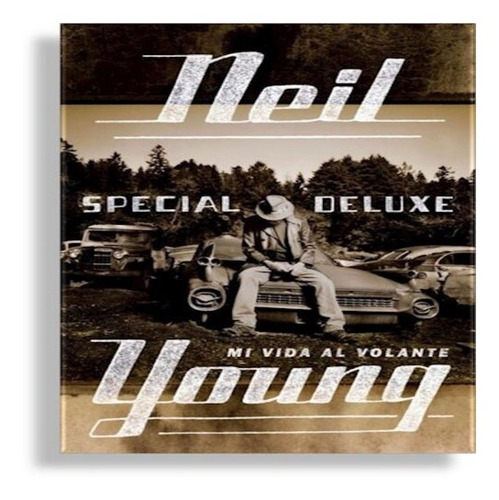 Neil Young Special Deluxe Mi Vida Al Volante Malpaso