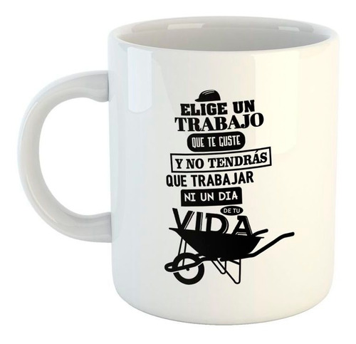 Taza De Ceramica Frase Elige Un Trabajo Que Te Guste