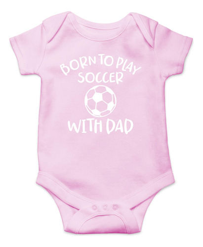 Aw Fashions Born To Play Soccer With Dad - I Have The Best D