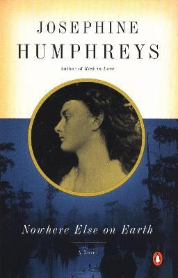 Nowhere Else On Earth - Josephine Humphreys