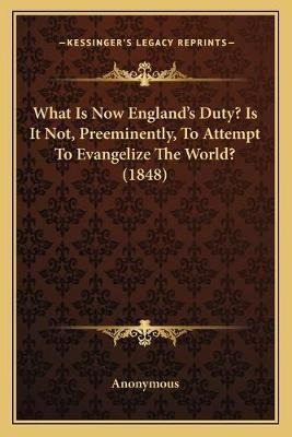 What Is Now England's Duty? Is It Not, Preeminently, To A...