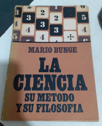 La Ciencia, Su Método Y Su Filosofía. Mario Bunge. Siglo Xx