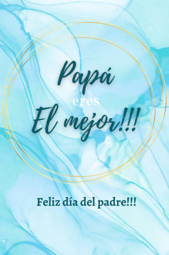 Papá Eres El Mejor: Feliz Día Del Padre!!! (spanish Ed 61h4d