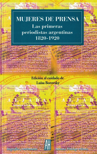 Mujeres De Prensa: Las Primeras Periodistas Argentinas 1820-