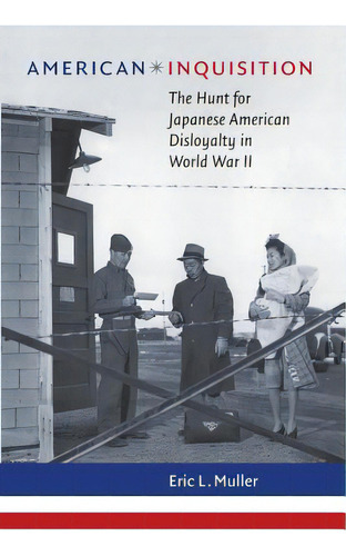 American Inquisition: The Hunt For Japanese American Disloyalty In World War Ii, De Muller, Eric L.. Editorial Univ Of North Carolina Pr, Tapa Blanda En Inglés