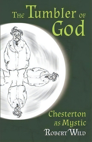 The Tumbler Of God : Chesterton As Mystic, De Robert Wild. Editorial Angelico Press, Tapa Blanda En Inglés, 2013