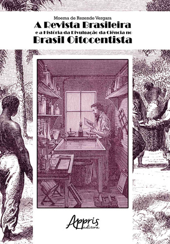 A revista Brasileira e a história da divulgação da ciência no Brasil oitocentista, de Vergara, Moema de Rezende. Appris Editora e Livraria Eireli - ME, capa mole em português, 2020