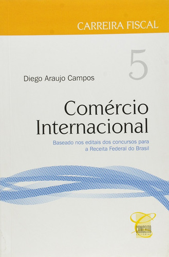 Comércio Internacional - Vol. 5 - Coleção Carreira Fiscal, De Diego  Araujo Campos. Editora Conceito Juridico, Capa Dura Em Português
